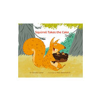 Starfish Bay Publishing Pty Ltd Squirrel Takes the Cake (inbunden, eng)