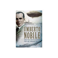 Fonthill Media Ltd Umberto Nobile and the Arctic Search for the Airship Italia (inbunden, eng)