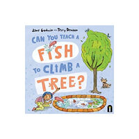 Hardie Grant Children's Publishing Can You Teach a Fish to Climb a Tree? (inbunden, eng)