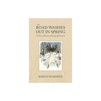 Brandeis University Press The Road Washes Out in Spring – A Poet's Memoir of Living Off the Grid (häftad, eng)