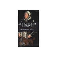 Collective Ink Lady Katherine Knollys: The Unacknowledged Daughter of King Henry VIII (häftad, eng)