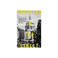 Biteback Publishing Shouting in the Street (inbunden, eng)