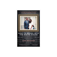 Biteback Publishing How to Break Into the White House (inbunden, eng)