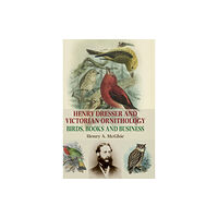 Manchester university press Henry Dresser and Victorian Ornithology (inbunden, eng)