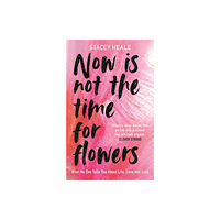 Bonnier Books Ltd Now is Not the Time for Flowers (inbunden, eng)