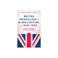 Boydell & Brewer Ltd British Imperialism and Globalization, c. 1650-1960 (inbunden, eng)