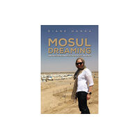 Austin Macauley Publishers Mosul Dreaming: An Australian Psychologist in Iraq (häftad, eng)