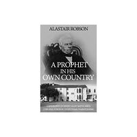 Troubador Publishing A Prophet in His Own Country (häftad, eng)