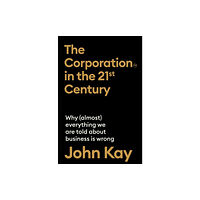 Profile Books Ltd The Corporation in the Twenty-First Century (inbunden, eng)