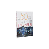 Arcturus publishing ltd The 50 Greatest Engineers (inbunden, eng)