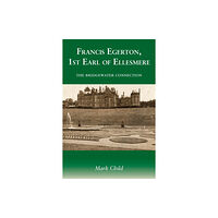 Grosvenor House Publishing Ltd Francis Egerton, 1st Earl of Ellesmere (häftad, eng)