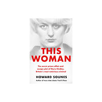 Orion Publishing Co This Woman: The secret prison affair and escape plot of Myra Hindley, Britain’s most notorious criminal (häftad, eng)