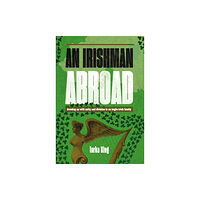 Unicorn Publishing Group An Irishman Abroad (inbunden, eng)