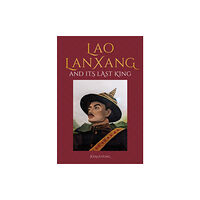 Unicorn Publishing Group Lao LanXang and Its Last King (inbunden, eng)