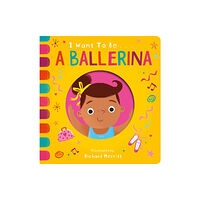 Little Tiger Press Group I Want to be a Ballerina (bok, board book, eng)