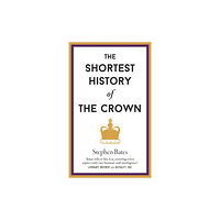 Old Street Publishing The Shortest History of the Crown (inbunden, eng)