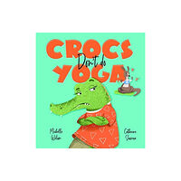 Larrikin House Crocs don't do Yoga (inbunden, eng)