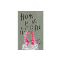 Myriad Editions How To Be Autistic (häftad, eng)