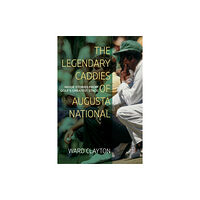 John F Blair Publisher The Legendary Caddies of Augusta National (häftad, eng)