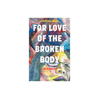 Monkfish Book Publishing Company For Love of the Broken Body (häftad, eng)