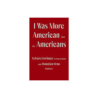 Diaphanes AG I Was More American than the Americans - Sylvere Lotringer in Conversation with Donatien Grau (häftad, eng)