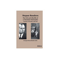 ibidem-Verlag, Jessica Haunschild u Christian Scho Stepan Bandera -- The Life & Afterlife of a Ukrainian Nationalist (häftad, eng)