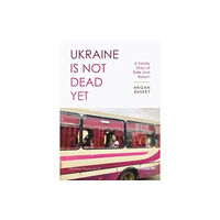 ibidem-Verlag, Jessica Haunschild u Christian Scho Ukraine Is Not Dead Yet (häftad, eng)