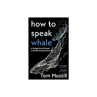 HarperCollins Publishers How to Speak Whale (inbunden, eng)