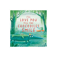 Harpercollins publishers inc I’ll Love You Till the Crocodiles Smile (inbunden, eng)