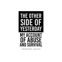 Austin Macauley Publishers LLC The Other Side of Yesterday: My Account of Abuse and Survival (häftad, eng)