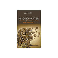 World Scientific Publishing Co Pte Ltd Beyond Barter: Lectures In Monetary Economics After 'Rethinking' (inbunden, eng)