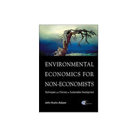 World Scientific Publishing Co Pte Ltd Environmental Economics For Non-economists: Techniques And Policies For Sustainable Development (2nd Edition) (inbunden,...