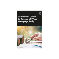 Taylor & francis ltd A Practical Guide to Paying off Your Mortgage Early (häftad, eng)