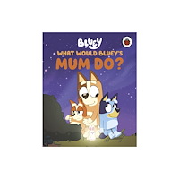 Penguin Random House Children's UK Bluey: What Would Bluey's Mum Do? (inbunden, eng)