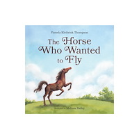 Firefly Books Ltd The Horse Who Wanted to Fly (inbunden, eng)