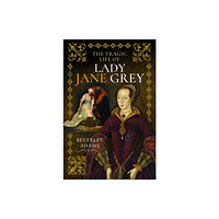 Pen & Sword Books Ltd The Tragic Life of Lady Jane Grey (inbunden, eng)