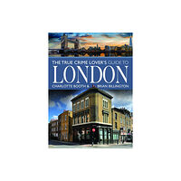 Pen & Sword Books Ltd The True Crime Lover's Guide to London (häftad, eng)