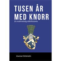 Gunnar Pettersén 1000 år med Knorr - en märkvärdig släkthistoria (bok, klotband)