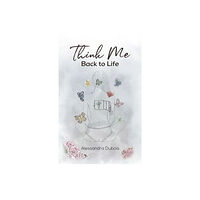 Austin Macauley Publishers LLC Think Me Back to Life (häftad, eng)