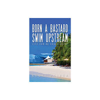 Austin Macauley Publishers LLC Born A Bastard - Swim Upstream (häftad, eng)