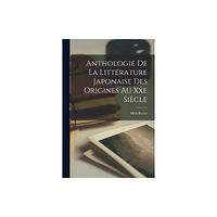 Legare Street Press Anthologie De La Litterature Japonaise Des Origines Au Xxe Siecle (häftad, fre)