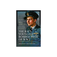 Pen & Sword Books Ltd The RAF’s Youngest Bomber Pilot of WW2 (inbunden, eng)