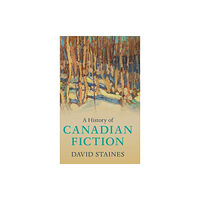 Cambridge University Press A History of Canadian Fiction (inbunden, eng)