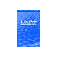 Taylor & francis ltd A History of English Romanticism in the Nineteenth Century (Routledge Revivals) (inbunden, eng)