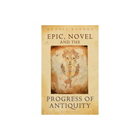 Duckworth Overlook Epic, Novel and the Progress of Antiquity (inbunden, eng)
