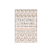 Bloomsbury Publishing PLC Teaching Literature in the Real World (häftad, eng)