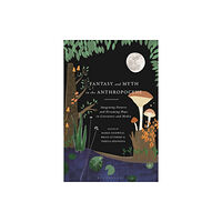 Bloomsbury Publishing PLC Fantasy and Myth in the Anthropocene (häftad, eng)