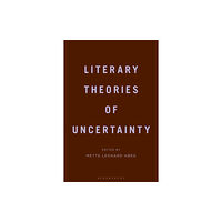 Bloomsbury Publishing PLC Literary Theories of Uncertainty (häftad, eng)