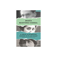 Bloomsbury Publishing PLC Maria Martinez Sierra: A Great Playwright Hidden in Plain Sight (inbunden, eng)