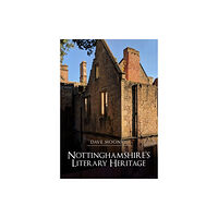 Amberley Publishing Nottinghamshire's Literary Heritage (häftad, eng)